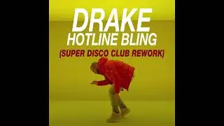 Hotline Bling (Super Disco Club Rework) - Drake
