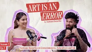 Art is an error : Santanu Hazarika on Consciousness, Subculture and Ink