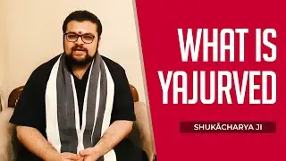 What is Yajurved? | Shukācharya Ji