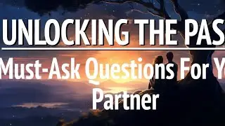 Unlocking the Secrets of Your Partner's Past: Thoughtful Questions for a Deeper Connection