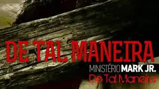 Minist&eacute;rio Mark jr. | De Tal Maneira
