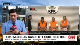 Perkembangan Kasus OTT Gubernur Riau