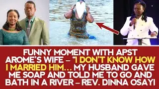 FUNNY MOMENT WITH APST AROME’S WIFE – “MY HUSBAND GAVE ME SOAP AND TOLD ME TO GO AND BATH IN A RIVER