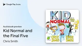 Kid Normal and the Final Five by Chris Smith &middot; Audiobook preview
