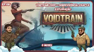 Voidtrain Coop &ndash; Sobreviv&ecirc;ncia, Craft e Explora&ccedil;&atilde;o EP:08 O Museu