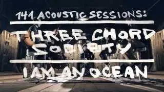 Three Chord Society - I Am An Ocean - 141Acoustic Session (Official Video)