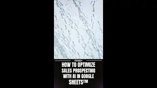 How to Optimize Sales Prospecting with AI in Google Sheets&trade;