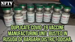 Duplicate COVID-19 vaccine manufacturing unit  busted in Rusuda of Bargarh district,Odisha.