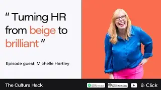 Turning HR from beige to brilliant | The Culture Hack | EP11 &ndash; Michelle Hartley