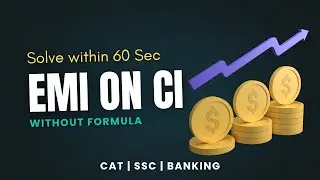 Solve Compound Interest EMI Problems Easily without Formula | CAT, SSC, Banking Exams #logicxonomy