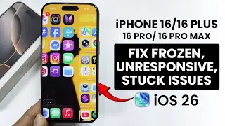 [iOS 26] iPhone 16 / Pro Max: Fix Screen Unresponsive, Frozen or Stuck on App