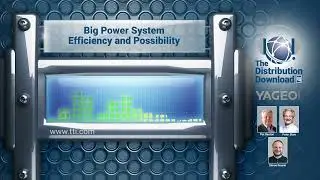 The Distribution Download, YAGEO - Big Power System: Efficiency and Possibility (Episode 1)
