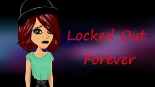 LOCKED OUT FOREVER?!
