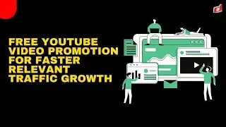 Free Youtube Video Promotion For Faster Relevant Traffic Growth