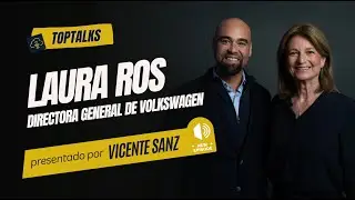 TOPTALKS - T1E02 - LAURA ROS DIRECTORA GENERAL DE VOLKSWAGEN