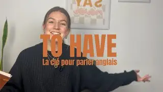 TO HAVE EN ANGLAIS (le verbe que tu dois absolument connaître)