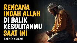 Apapun yang Terjadi Padamu, Allah Tahu yang Terbaik | Cahaya Qur'an