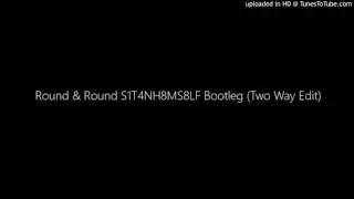 Round & Round S1T4NH8MS8LF Bootleg (Two Way Edit)