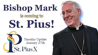 Bishop Mark is Coming to St. Pius! Tuesday Update January 27th