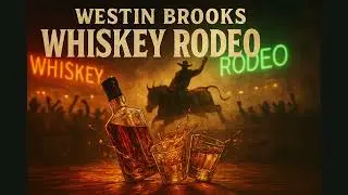 Westin Brooks - Whiskey Rodeo (Official Outlaw Country Anthem 2025)