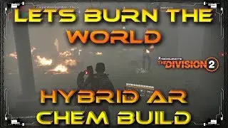Lets Burn The World Firestarter Chem Launcher Hybrid Pyromaniac AR Skill Build The Division 2