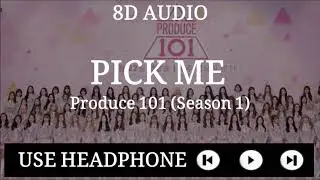 Produce 101 (S1) - Pick me [8D Audio]