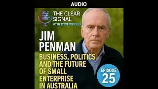 Jim Penman: Business, Politics, and the Future of Small Enterprise in Australia
