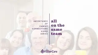 All On the Same Team - Importance of Family Connections in Foster Care