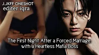 The first night after an forced marriage with a heartless mafia boss JkFF JungkookFF ONESHOT 