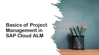 Basics of Project Management in SAP Cloud ALM