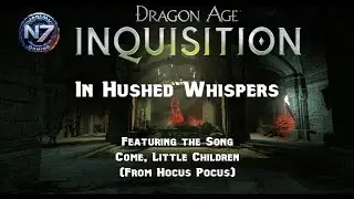 Music Video - Dragon Age Inquisition - in Hushed Whispers - Come, Little Children - From Hocus Pocus