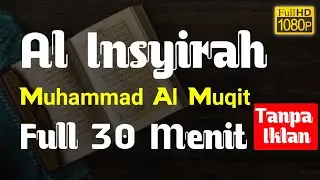 Surah Al Insyirah Full 30 Menit Tanpa Iklan - Muhammad Al Muqit