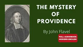 The Mystery of Providence (Modern English) | John Flavel &ndash; Full Audiobook