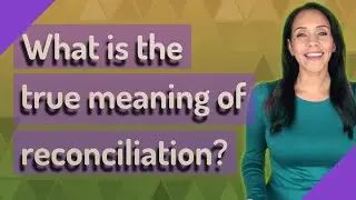 В чем истинный смысл примирения?