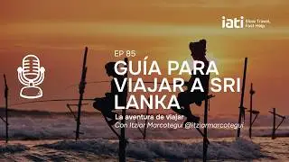 Gu&iacute;a para viajar a Sri Lanka, con Itziar Marcotegui | La Aventura de Viajar - P&oacute;dcast #85