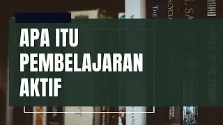 Apa Itu Pembelajaran Aktif (Active Learning)