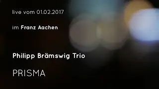 Philipp Br&auml;mswig Trio    PRISMA   im  Franz Aachen