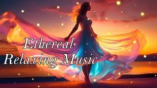 Ethereal Music Female Vocals - Soft Relaxing Music For Stress Relief - Atmospheric Vocal Music
