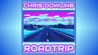 Chris Dowling - Roadtrip