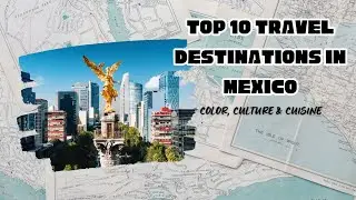 Top 10 Travel Destinations in Mexico