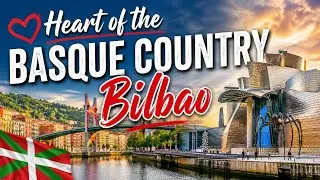 The Heart of the Basque Country: Bilbao