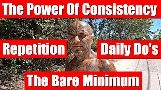 The Power Of Consistency, Repetitions, Daily Practice & Doing The Bare Minimum - Video 6820