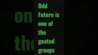 Odd Future is one of the goated groups