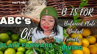 ABC'S of Plantforward Living: B is For Balanced Plate| Your Guide to A Successful Plantforward Life