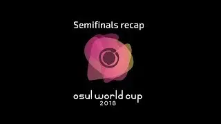 osu! World Cup 2018 | Semifinals recap!