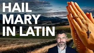 How to Pray Hail Mary in Latin (Dr Taylor Marshall Rosary Course #9)