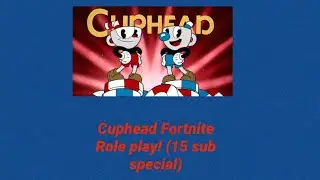 CUPHEAD ROLE PLAY (15 sub special)