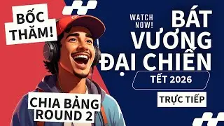 🔴 LIVE | BỐC THĂM CHIA BẢNG ROUND 2 | B&Aacute;T VƯƠNG ĐẠI CHIẾN TẾT 2026