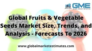 Global Fruits & Vegetable Seeds Market Size, Trends, and Analysis - Forecasts To 2026
