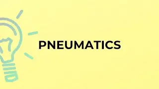 What is the meaning of the word PNEUMATICS?
